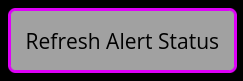 Refresh Alert Status Button